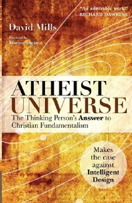 Atheist Universe: The Thinking Person's Answer to Christian Fundamentalism by David Mills