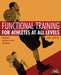 Functional Training for Athletes at All Levels: Workouts for Agility, Speed and Power by James C. Radcliffe