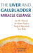 The Liver and Gallbladder Miracle Cleanse: An All-Natural, At-Home Flush to Purify and Rejuvenate Your Body by Andreas Moritz