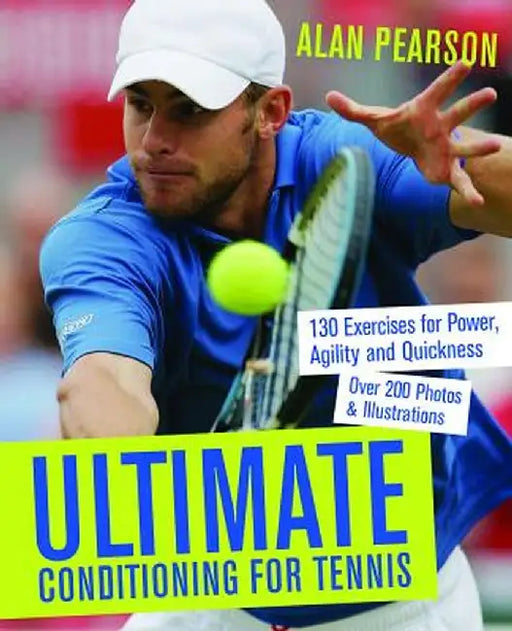Ultimate Conditioning for Tennis: 130 Exercises for Power, Agility and Quickness by Alan Pearson