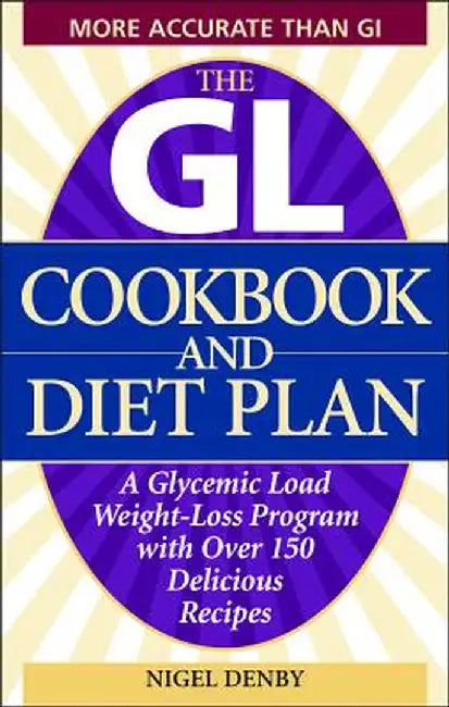 The GL Cookbook and Diet Plan: A Glycemic Load Weight-Loss Program with Over 150 Delicious Recipes by Nigel Denby