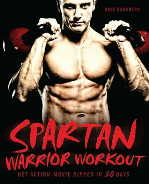 Spartan Warrior Workout: Get Action-Movie Ripped in 30 Days by Dave Randolph