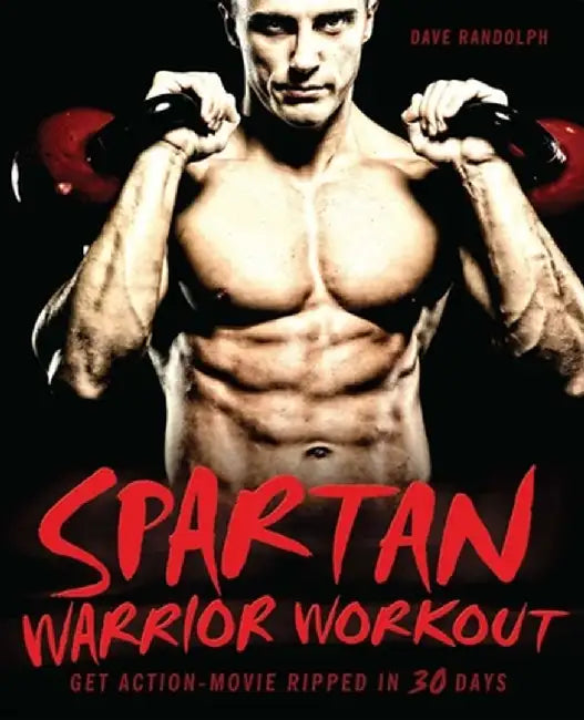 Spartan Warrior Workout: Get Action-Movie Ripped in 30 Days by Dave Randolph