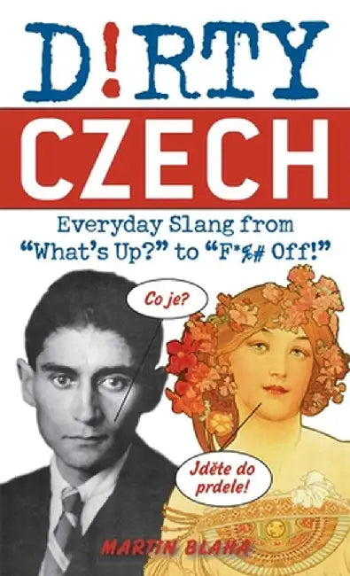 Dirty Czech: Everyday Slang from "What's Up?" to "F*%# Off!]ulysses Press]bc]b102]05/20/2011]for036000]44]10.00]11.95]ip]tp] ] ]]]] by Martin Blaha
