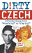 Dirty Czech: Everyday Slang from "What's Up?" to "F*%# Off!]ulysses Press]bc]b102]05/20/2011]for036000]44]10.00]11.95]ip]tp] ] ]]]] by Martin Blaha