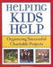 Helping Kids Help: Organizing Successful Charitable Projects by Renee Heiss