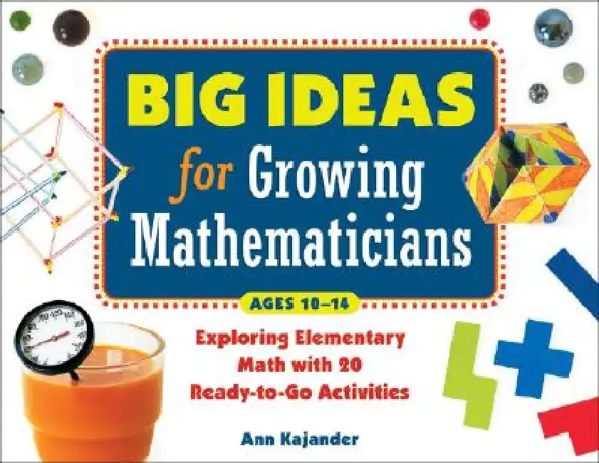 Big Ideas for Growing Mathematicians: Exploring Elementary Math with 20 Ready-To-Go Activities by Ann Kajander