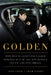Golden: How Rod Blagojevich Talked Himself Out of the Governor's Office and Into Prison by Jeff Coen