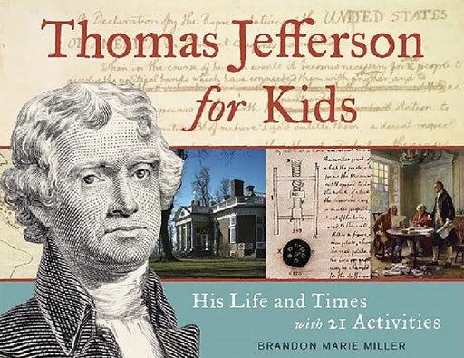 Thomas Jefferson for Kids: His Life and Times with 21 Activities by Brandon Marie Miller