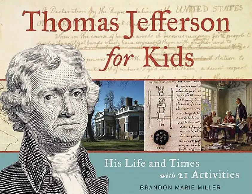 Thomas Jefferson for Kids: His Life and Times with 21 Activities by Brandon Marie Miller