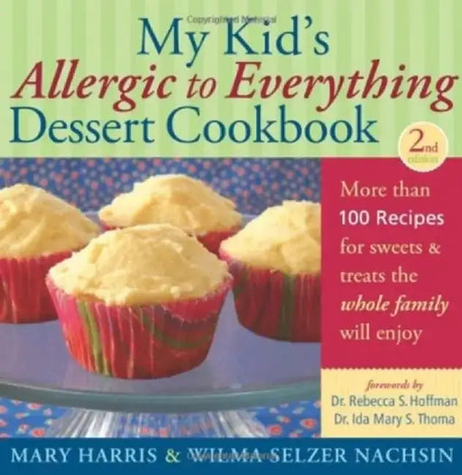 My Kid's Allergic to Everything Dessert Cookbook: More Than 100 Recipes for Sweets & Treats the Whole Family Will Enjoy by Mary Harris