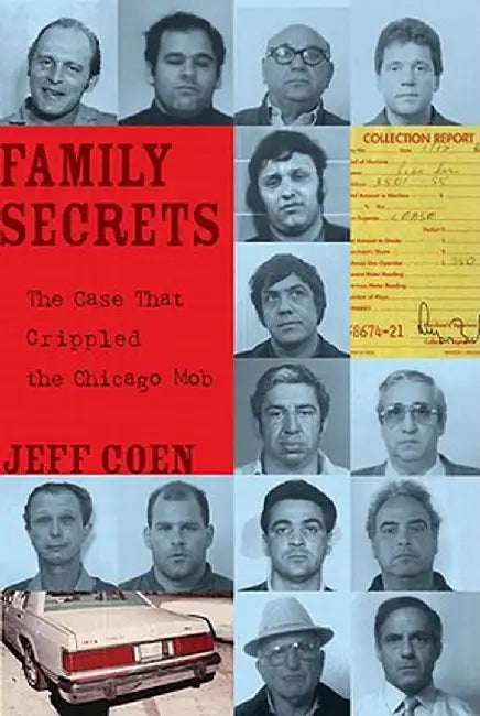 Family Secrets: The Case That Crippled the Chicago Mob by Jeff Coen