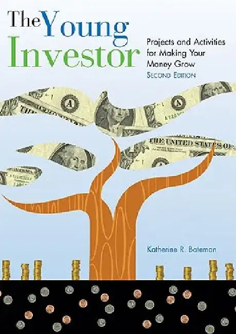 The Young Investor: Projects and Activities for Making Your Money Grow by Katherine R. Bateman