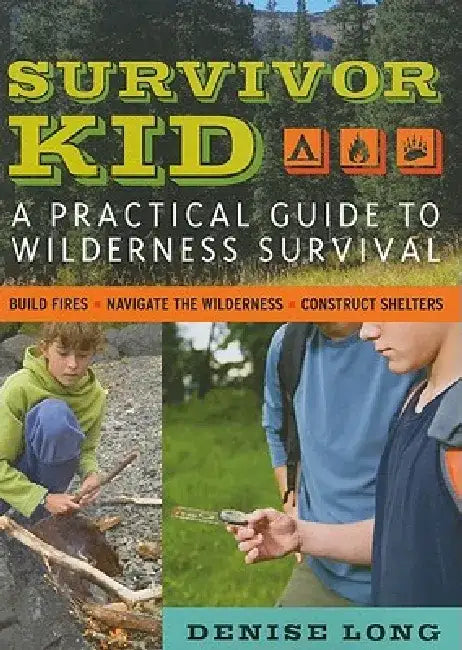 Survivor Kid: A Practical Guide to Wilderness Survival by Denise Long