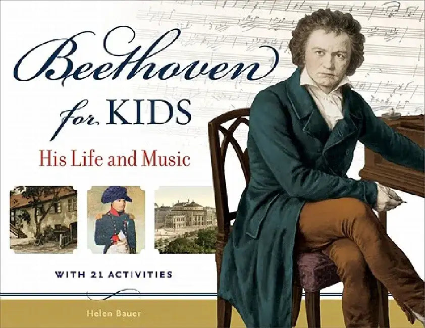 Beethoven for Kids: His Life and Music with 21 Activities by Helen Bauer