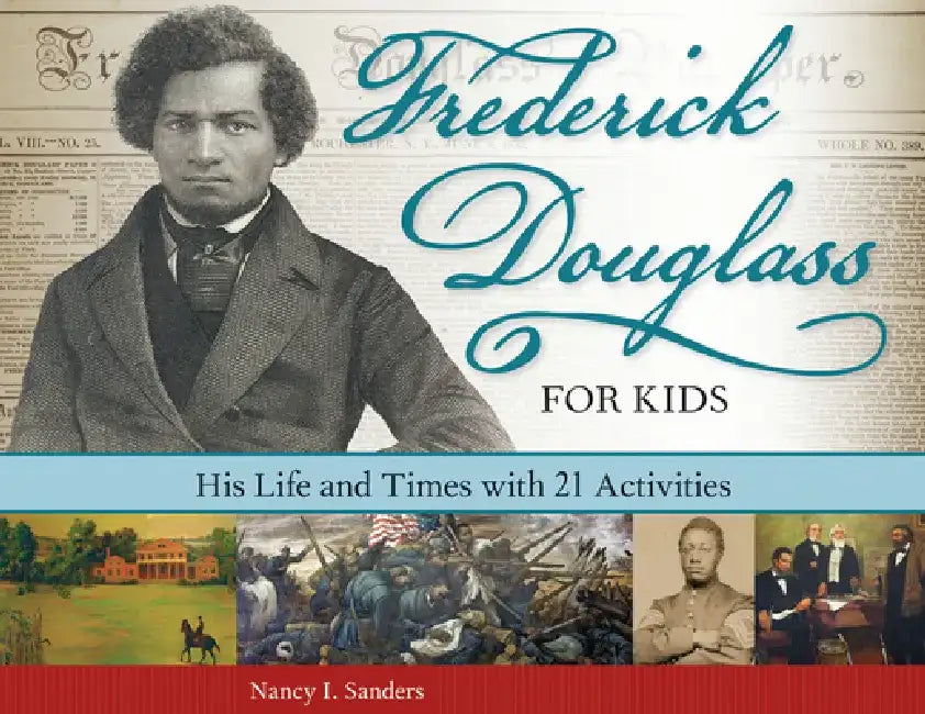 Frederick Douglass for Kids: His Life and Times with 21 Activities by Nancy I. Sanders