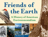 Friends of the Earth: A History of American Environmentalism with 21 Activities by Pat McCarthy