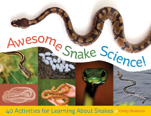 Awesome Snake Science!: 40 Activities for Learning about Snakes by Cindy Blobaum