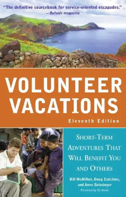 Volunteer Vacations: Short-Term Adventures That Will Benefit You and Others by Bill McMillon