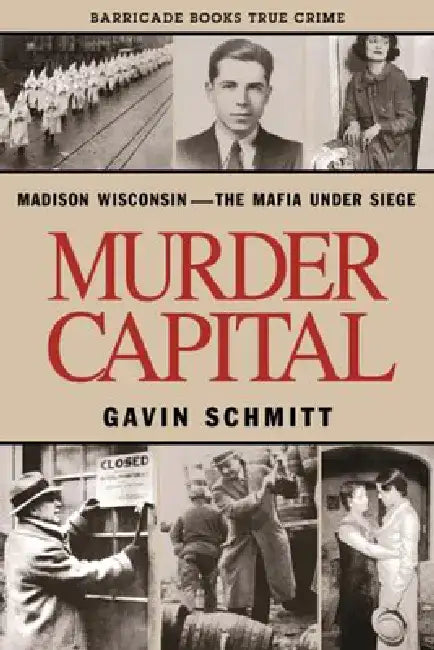 Murder Capital: Madison Wisconsin -The Mafia Under Siege by Gavin Schmitt