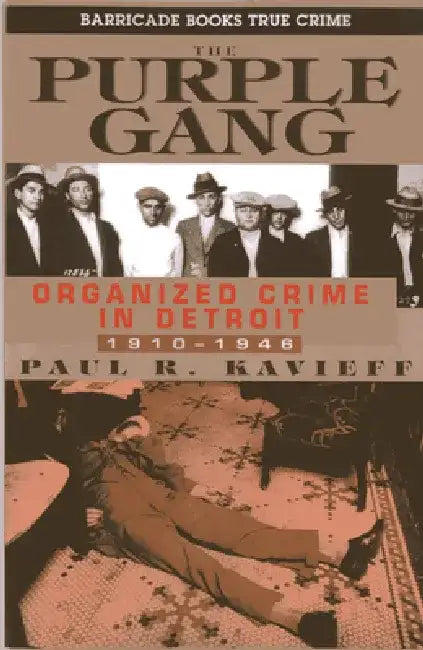 The Purple Gang: Organized Crime in Detroit, 1910-1945 by Paul R. Kavieff