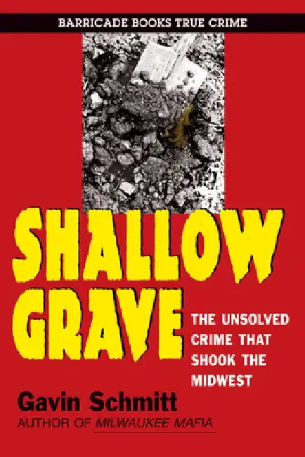 Shallow Grave: The Unsolved Crime That Shook the Midwest by Gavin Schmitt