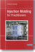 Injection Molding for Practitioners by Christoph Jaroschek