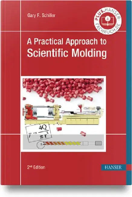 A Practical Approach to Scientific Molding by Gary F. Schiller