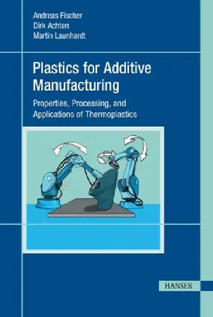 Plastics for Additive Manufacturing by Fischer, Andreas