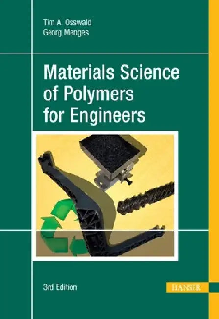 Materials Science of Polymers for Engineers 3e by Tim A. Osswald