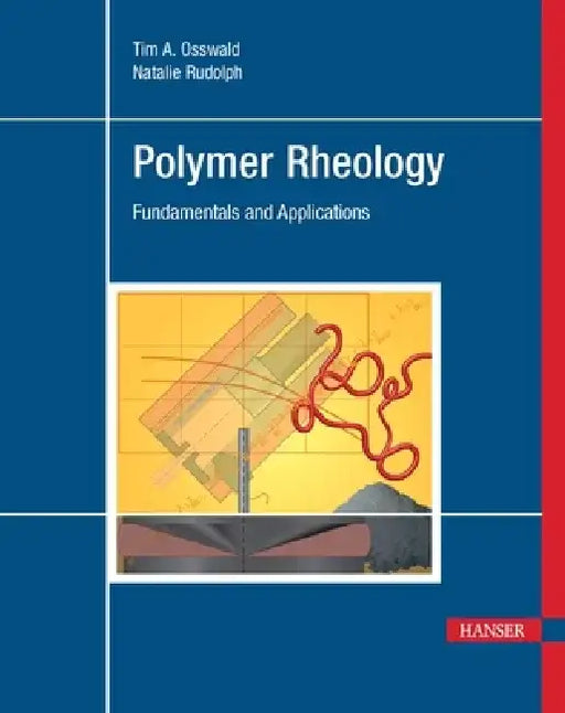 Polymer Rheology: Fundamentals and Applications by Tim A. Osswald