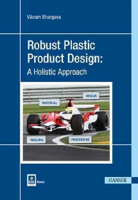 Robust Plastic Product Design: A Holistic Approach by Vikram Bhargava