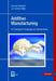 Additive Manufacturing: 3D Printing for Prototyping and Manufacturing by Andreas Gebhardt