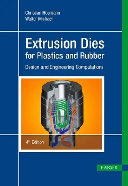 Extrusion Dies for Plastics and Rubber 4e: Design and Engineering Computations by Christian Hopmann