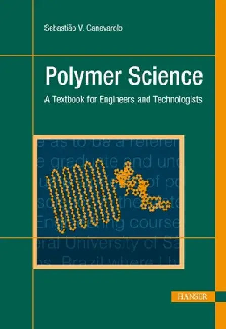 Polymer Science: A Textbook for Engineers and Technologists by Sebastião V. Canevarolo Jr