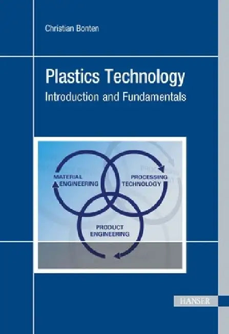 Plastics Technology: Introduction and Fundamentals by Christian Bonten
