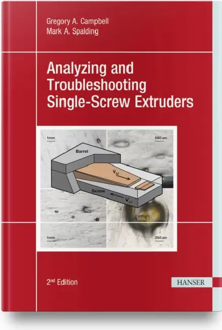 Analyzing and Troubleshooting Single-Screw Extruders 2e by Gregory A. Campbell, Mark A. Spalding