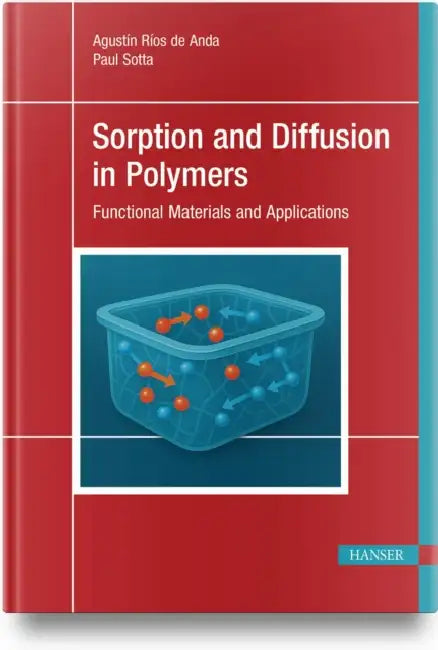 Sorption and Diffusion in Polymers: Functional Materials and Applications by Paul Sotta, Agustín Ríos de Anda