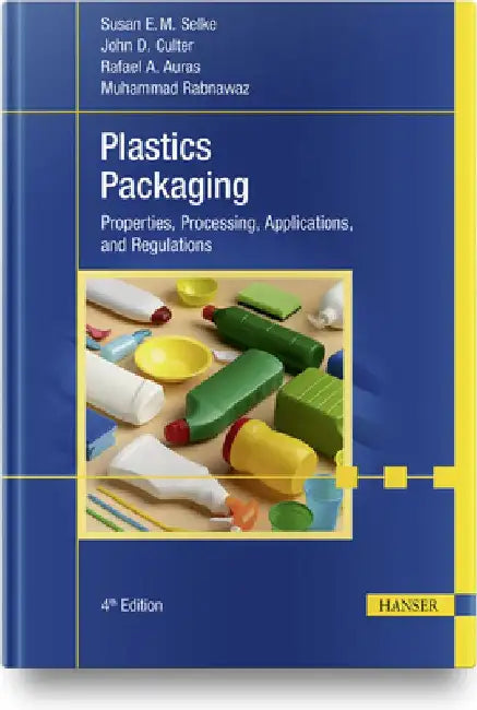 Plastics Packaging, 4e: Properties, Processing, Applications, and Regulations by Susan E. M. Selke