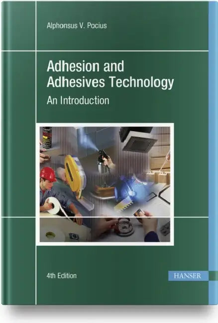 Adhesion and Adhesives Technology 4e: An Introduction by Alphonsus V. Pocius