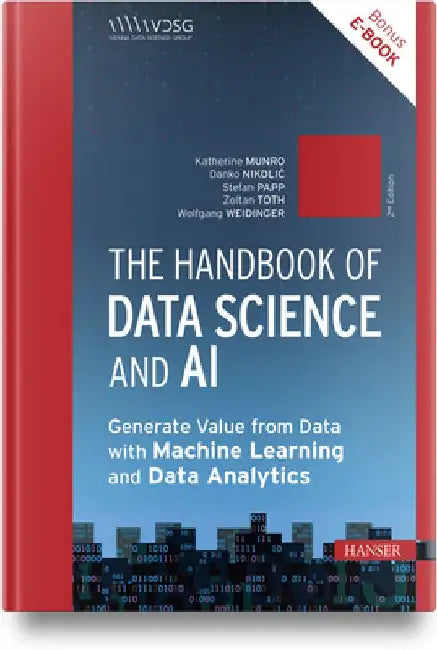 The Handbook of Data Science and AI: Generate Value from Data with Machine Learning and Data Analytics by Stefan Papp