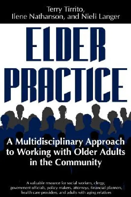 Elder Practice: A Multidisiciplinary [sic] Approach to Working with Older Adults in the Community by Terry Tirrito, Ilene Nathanson, Nieli Langer