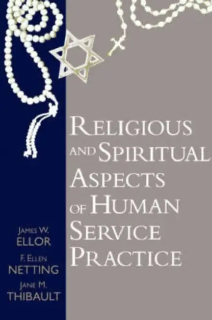 Religious and Spiritual Aspects of Human Service Practice by James W. Ellor, Ellen Netting, Jane M. Thibault