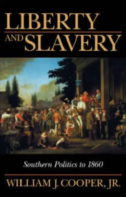 Liberty and Slavery: Southern Politics to 1860 by William J. Cooper