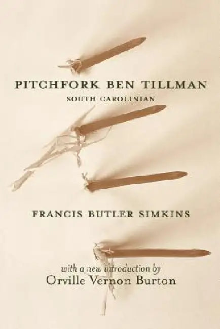 Pitchfork Ben Tillman: South Carolinian by Francis Butler Simkins, Orville Vernon Burton, John G. Sproat
