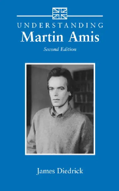 Understanding Martin Amis: Second Edition by James Diedrick