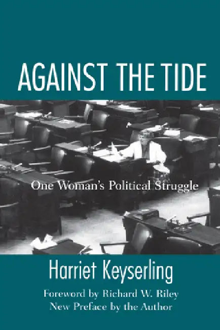 Against the Tide: One Woman's Political Struggle by Harriet Keyserling, Richard W. Riley