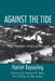 Against the Tide: One Woman's Political Struggle by Harriet Keyserling, Richard W. Riley