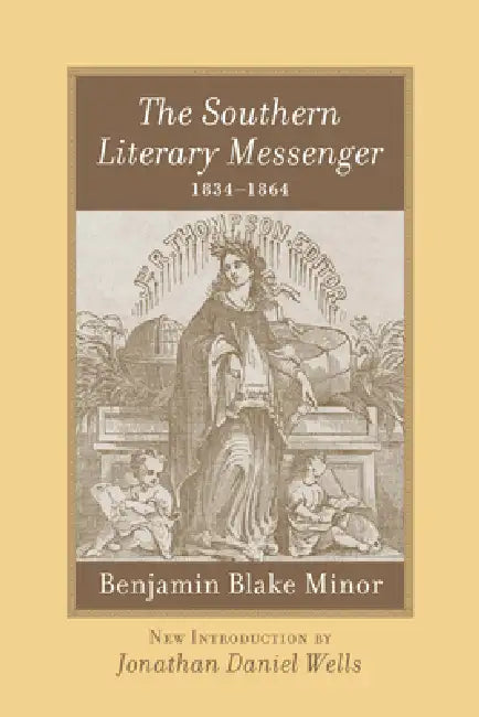The Southern Literary Messenger, 1834-1864 by Benjamin B. Minor, Jonathan Daniel Wells