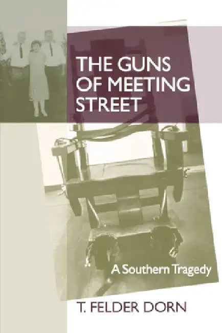 The Guns of Meeting Street: A Southern Tragedy by T. Felder Dorn